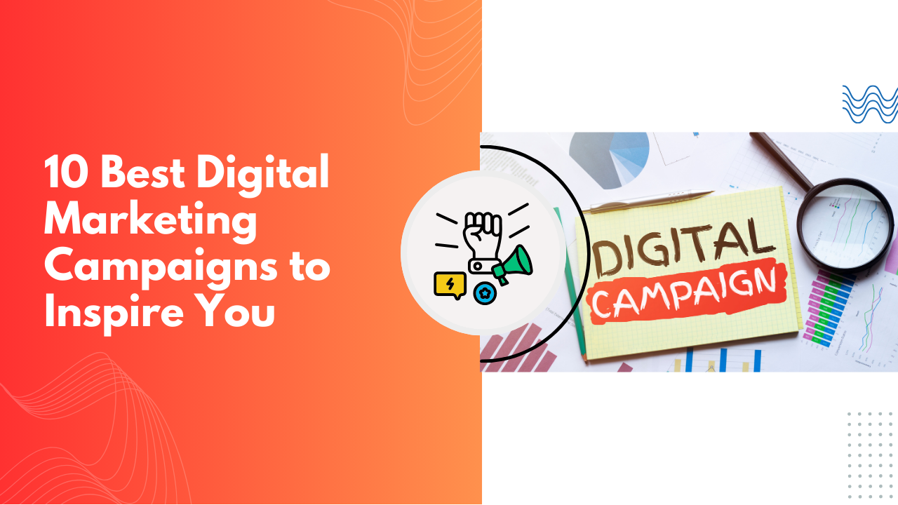 10 Best Digital Marketing Campaigns to Inspire You