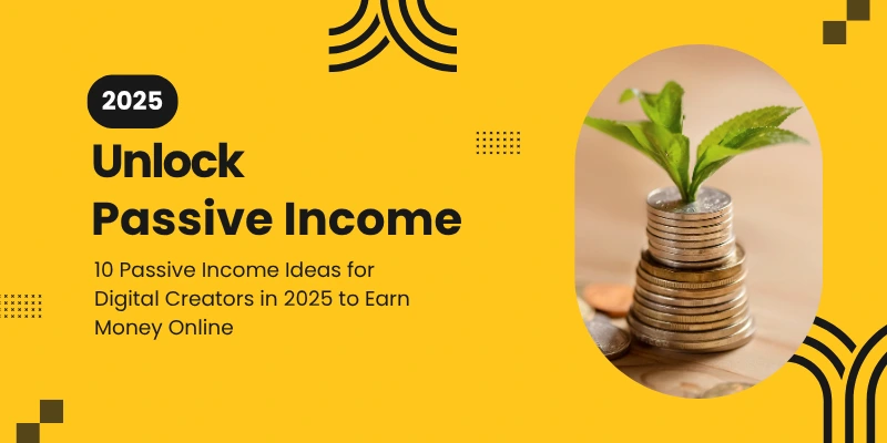 10 Passive Income Ideas for Digital Creators in 2025