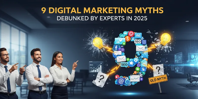9 Digital Marketing Myths Debunked by Experts in 2025