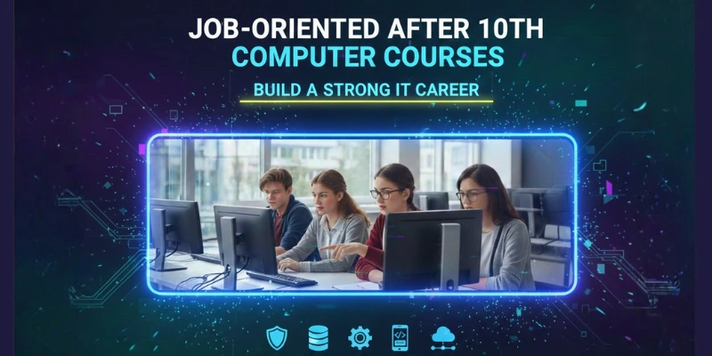 Job-Oriented After 10th Computer Courses to Build a Strong IT Career